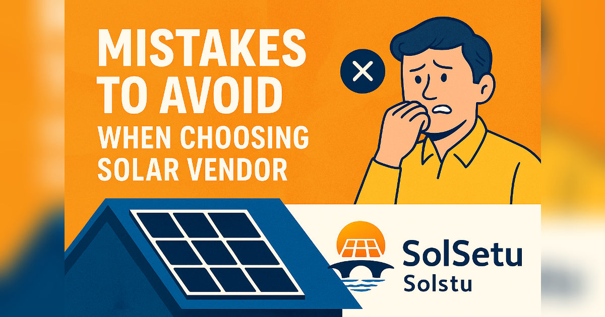 Top Mistakes to Avoid When Choosing a Solar Vendor – SolSetu Solar Vendor Guide India