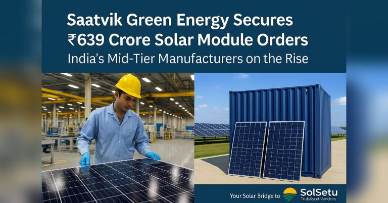 Saatvik Green Energy Secures ₹639 Crore Solar Module Orders — India’s Mid-Tier Manufacturers on the Rise