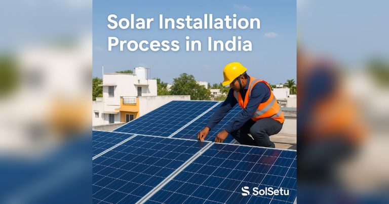 Solar Installation Process in India: Step-by-Step Guide for Homeowners
