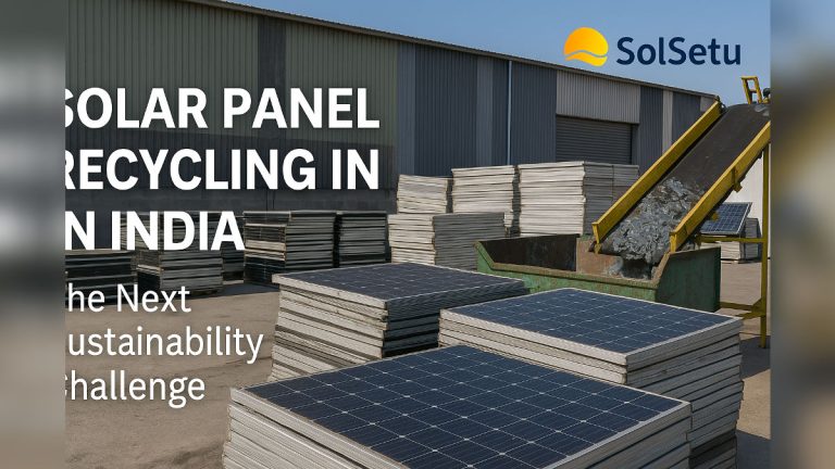 Solar Panel Recycling in India: The Next Sustainability Challenge — SolSetu