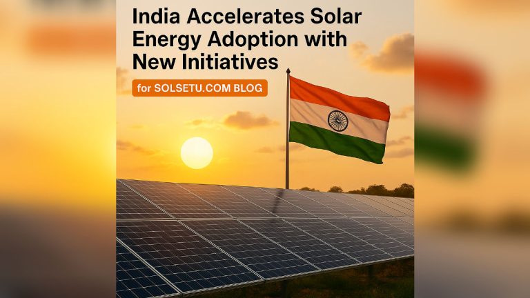 India Accelerates Solar Energy Adoption with New Initiatives