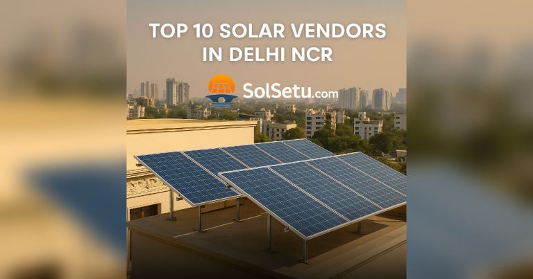 Top 10 Solar Vendors in Delhi NCR (2025): Best Rooftop Solar Companies Reviewed | SolSetu
