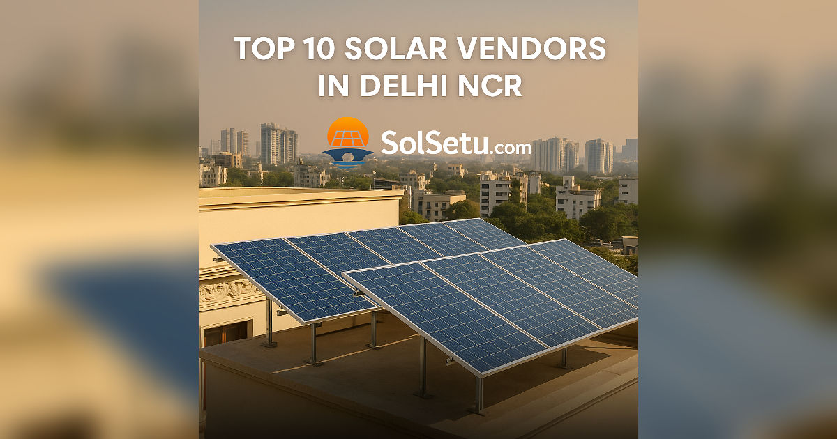Top 10 Solar Vendors in Delhi NCR (2025) | SolSetu Top 10 Solar Vendors in Delhi NCR – Rooftop solar companies Delhi by SolSetu