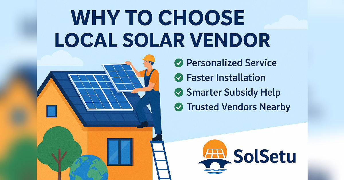 Why to Choose Local Solar Vendor – SolSetu Solar Installation Blog