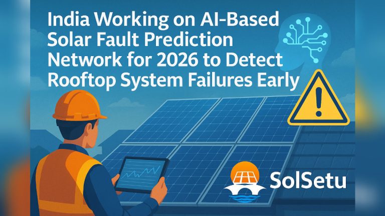 India Working on AI-Based Solar Fault Prediction Network for 2026 to Detect Rooftop System Failures Early