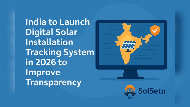 India to Launch Digital Solar Installation Tracking System in 2026 to Improve Transparency