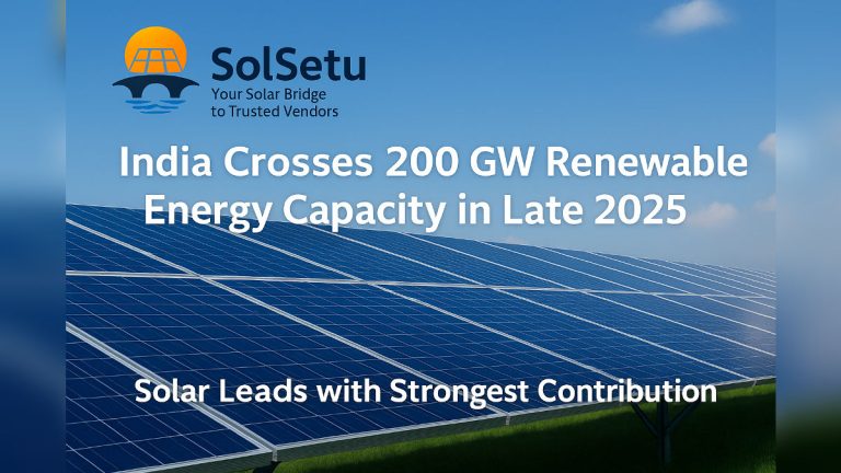 India Crosses 200 GW Renewable Energy Capacity in Late 2025, Solar Leads with Strongest Contribution
