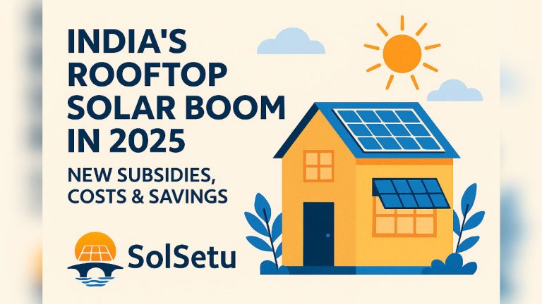 India’s Rooftop Solar Boom in 2025: New Subsidy Rules, Costs & Savings Explained