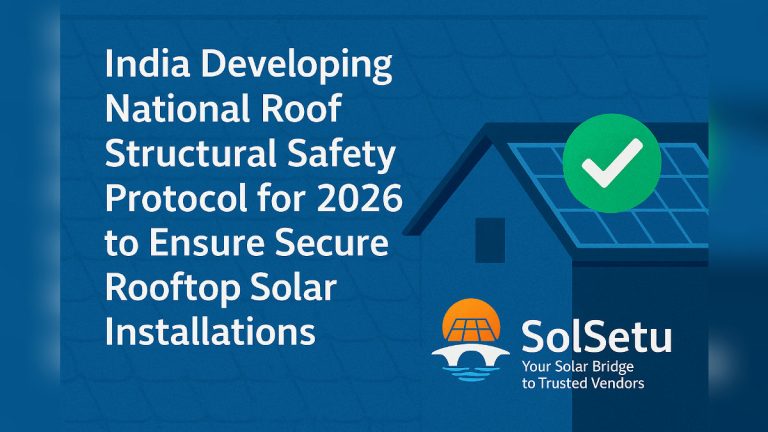 India Developing National Roof Structural Safety Protocol for 2026 to Ensure Secure Rooftop Solar Installations