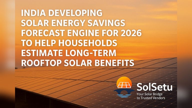 India Developing Solar Energy Savings Forecast Engine for 2026 to Help Households Estimate Long-Term Rooftop Solar Benefits