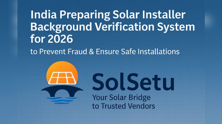 India Preparing Solar Installer Background Verification System for 2026 to Prevent Fraud & Ensure Safe Installations