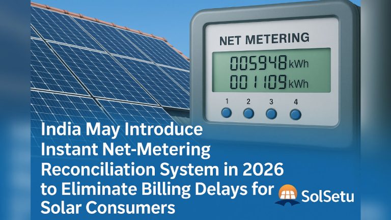 India May Introduce Instant Net-Metering Reconciliation System in 2026 to Eliminate Billing Delays for Solar Consumers