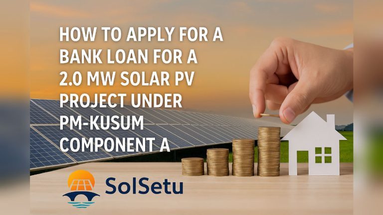 How to Apply for a Bank Loan for a 2.0 MW Solar PV Project under PM-KUSUM Component A | SolSetu