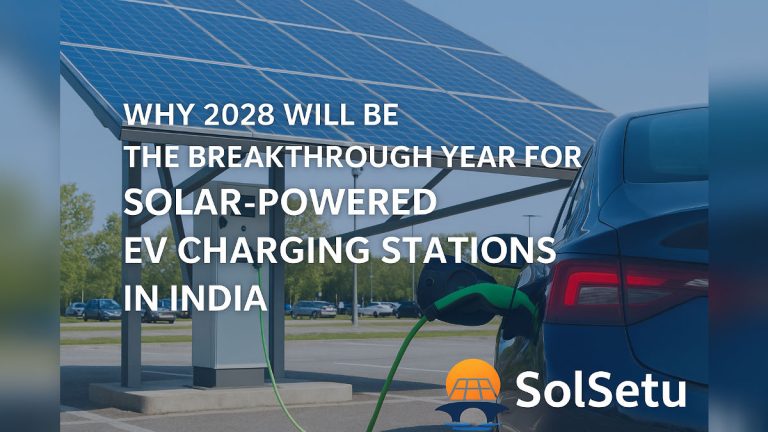 Why 2028 Will Be the Breakthrough Year for Solar-Powered EV Charging Stations in India | SolSetu