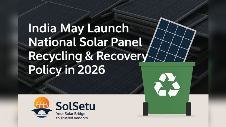 India May Launch National Solar Panel Recycling & Recovery Policy in 2026