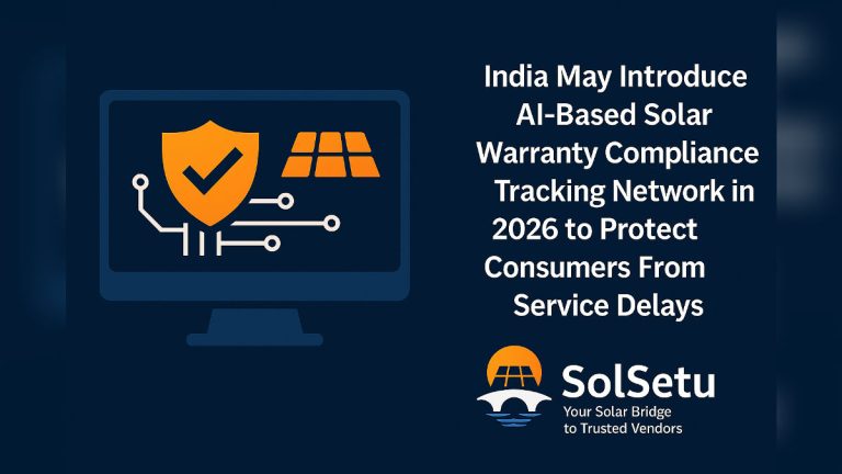India May Introduce AI-Based Solar Warranty Compliance Tracking Network in 2026 to Protect Consumers From Service Delays